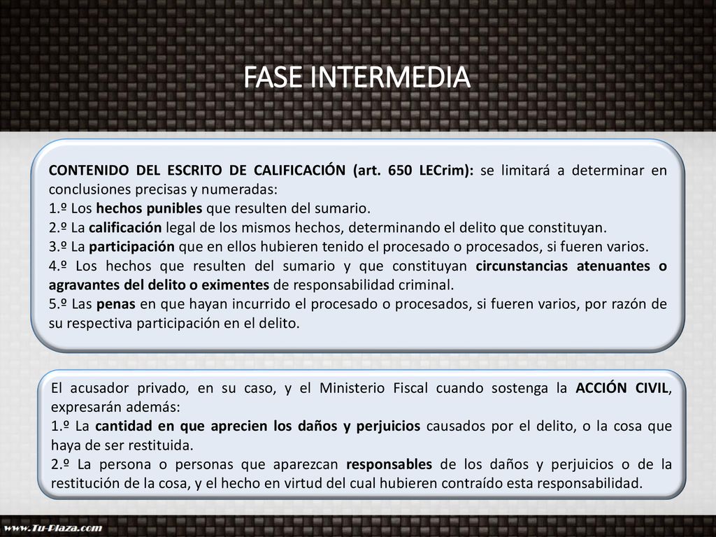 FASE INTERMEDIA CONTENIDO DEL ESCRITO DE CALIFICACIÓN (art. 650 LECrim): se limitará a determinar en conclusiones precisas y numeradas: