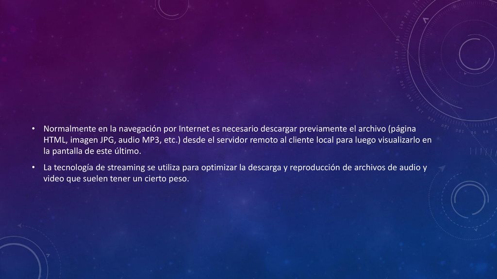 Normalmente en la navegación por Internet es necesario descargar previamente el archivo (página HTML, imagen JPG, audio MP3, etc.) desde el servidor remoto al cliente local para luego visualizarlo en la pantalla de este último.