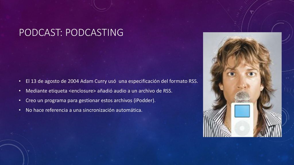 Podcast: podcasting El 13 de agosto de 2004 Adam Curry usó una especificación del formato RSS.