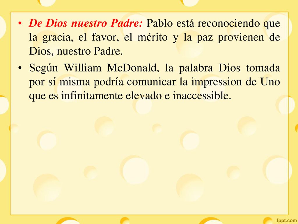 De Dios nuestro Padre: Pablo está reconociendo que la gracia, el favor, el mérito y la paz provienen de Dios, nuestro Padre.