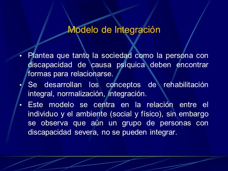 Modelo de Integración Plantea que tanto la sociedad como la persona con discapacidad de causa psíquica deben encontrar formas para relacionarse.