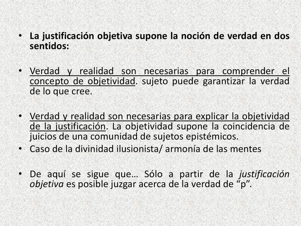 La justificación objetiva supone la noción de verdad en dos sentidos: