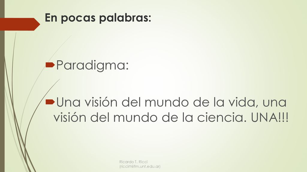 En pocas palabras: Paradigma: Una visión del mundo de la vida, una visión del mundo de la ciencia. UNA!!!