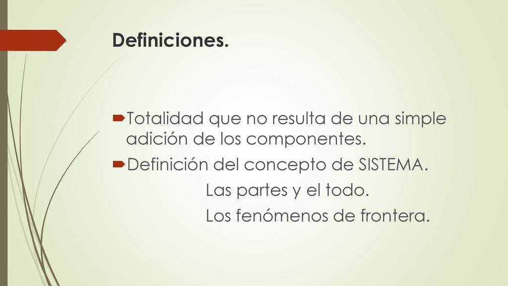 Definiciones. Totalidad que no resulta de una simple adición de los componentes. Definición del concepto de SISTEMA.