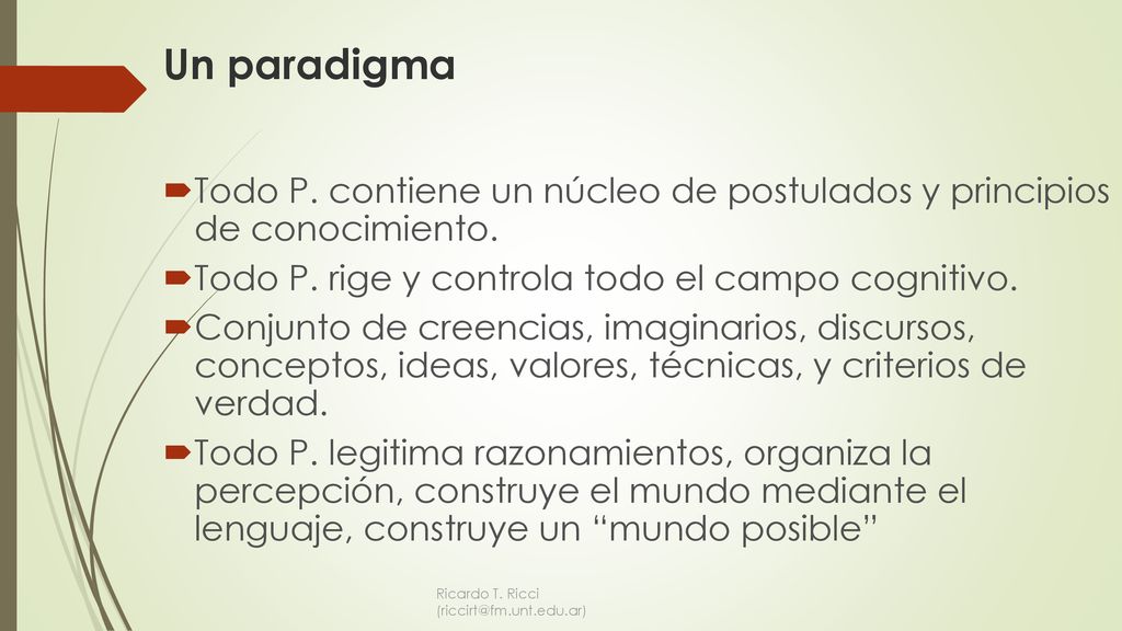 Un paradigma Todo P. contiene un núcleo de postulados y principios de conocimiento. Todo P. rige y controla todo el campo cognitivo.