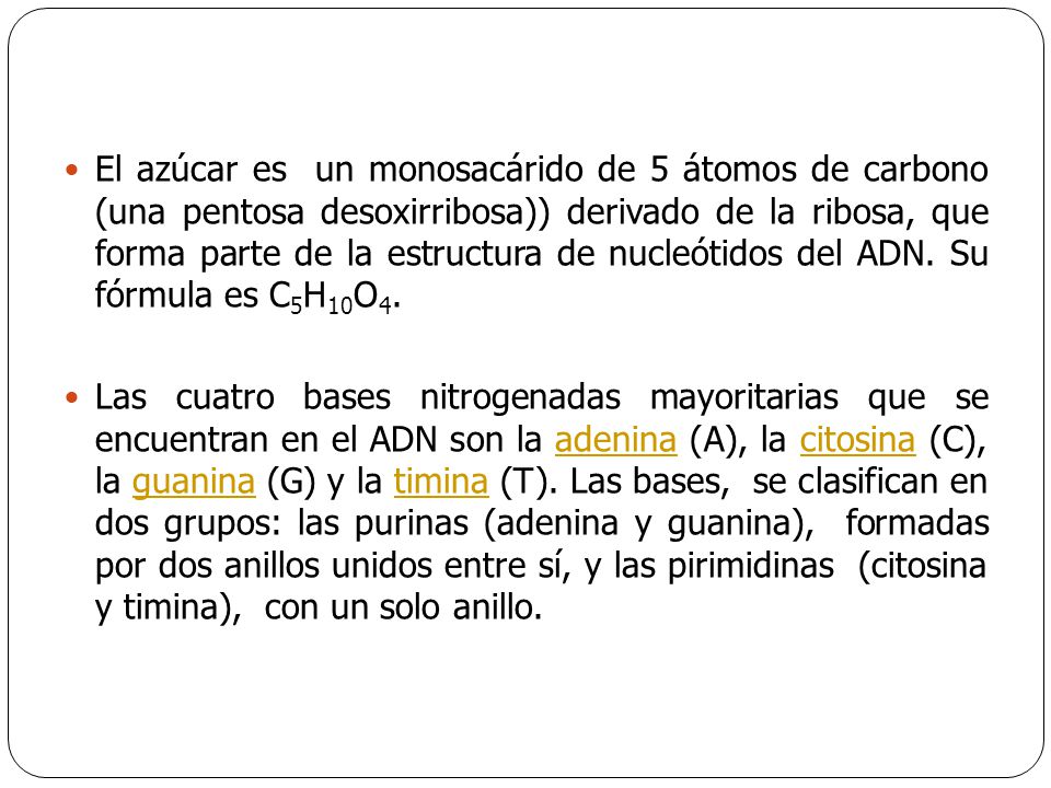 El azúcar es un monosacárido de 5 átomos de carbono (una pentosa desoxirribosa)) derivado de la ribosa, que forma parte de la estructura de nucleótidos del ADN. Su fórmula es C5H10O4.