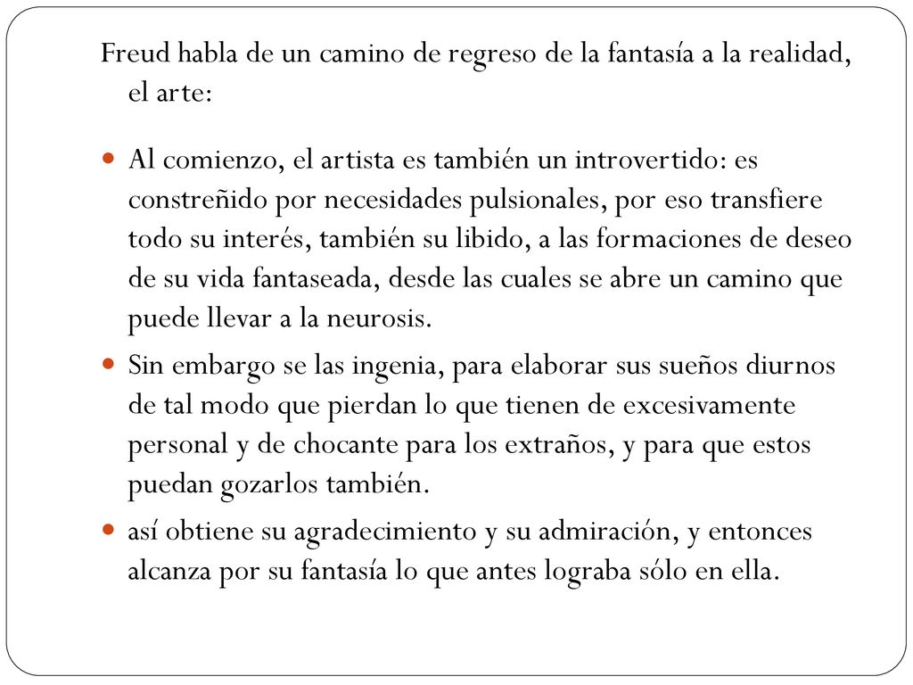 Freud habla de un camino de regreso de la fantasía a la realidad, el arte:
