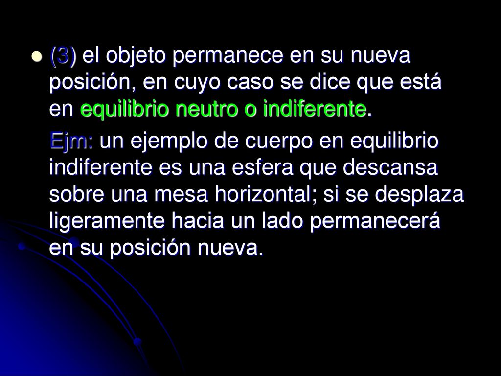 (3) el objeto permanece en su nueva posición, en cuyo caso se dice que está en equilibrio neutro o indiferente.