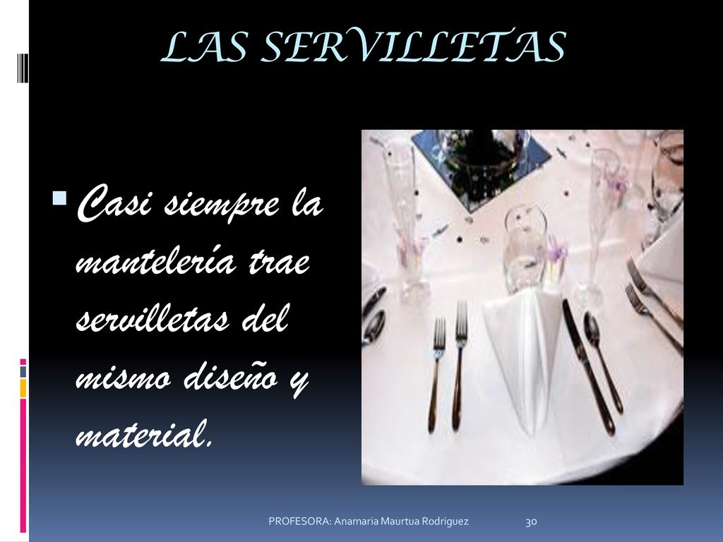 LAS SERVILLETAS Casi siempre la mantelería trae servilletas del mismo diseño y material.