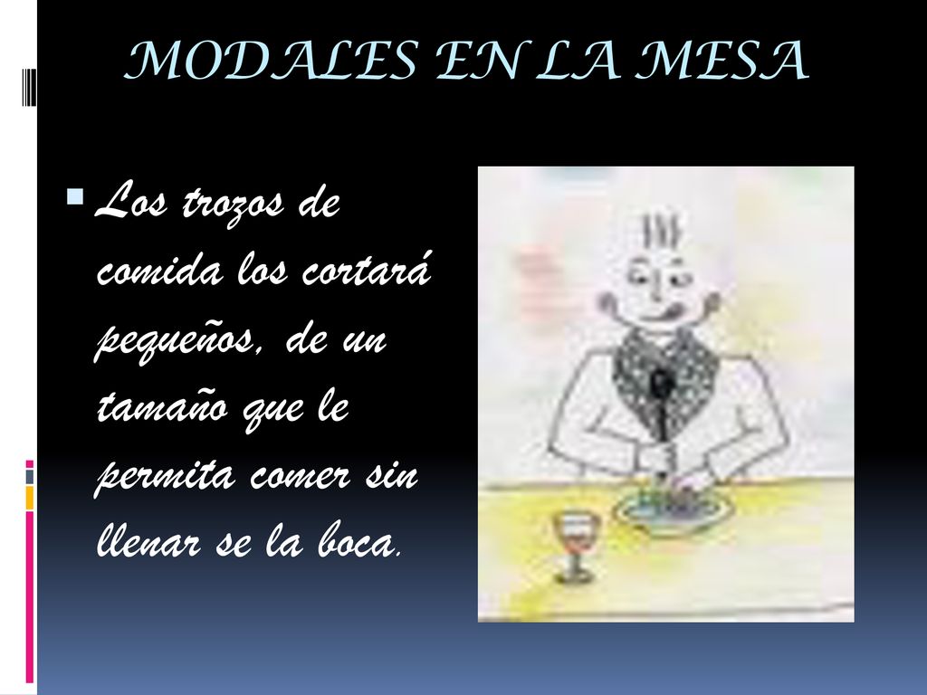 MODALES EN LA MESA Los trozos de comida los cortará pequeños, de un tamaño que le permita comer sin llenar se la boca.