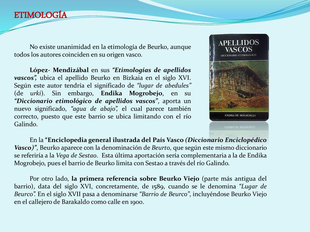 ETIMOLOGÍA No existe unanimidad en la etimología de Beurko, aunque todos los autores coinciden en su origen vasco.