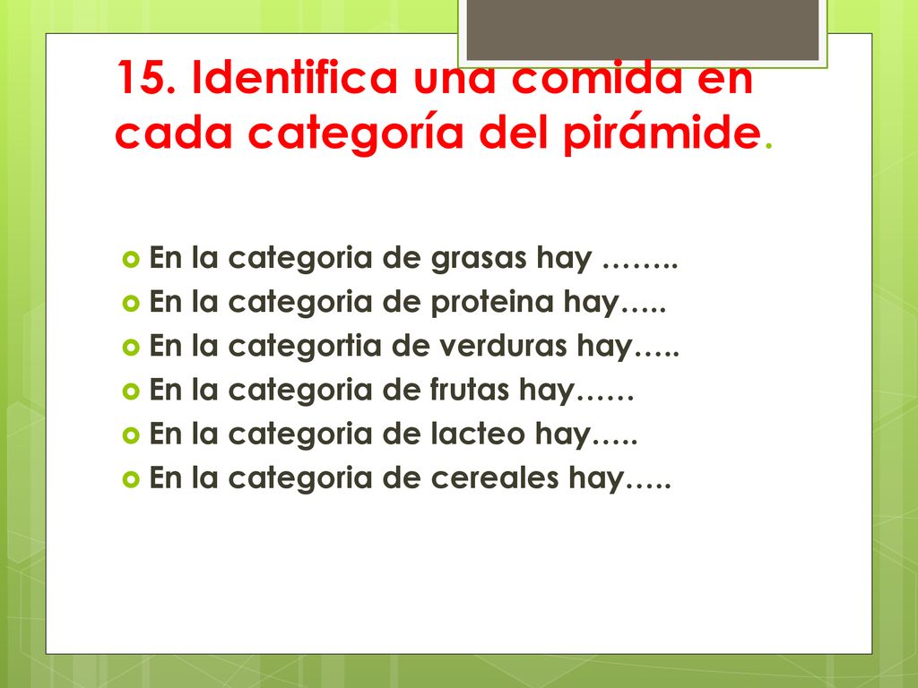 15. Identifica una comida en cada categoría del pirámide.