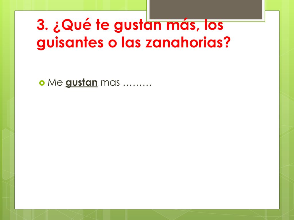3. ¿Qué te gustan más, los guisantes o las zanahorias