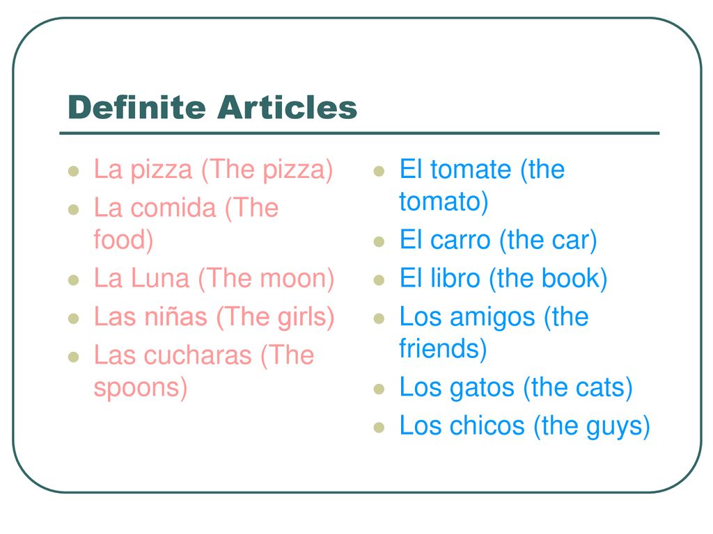 Definite Articles La pizza (The pizza) La comida (The food)