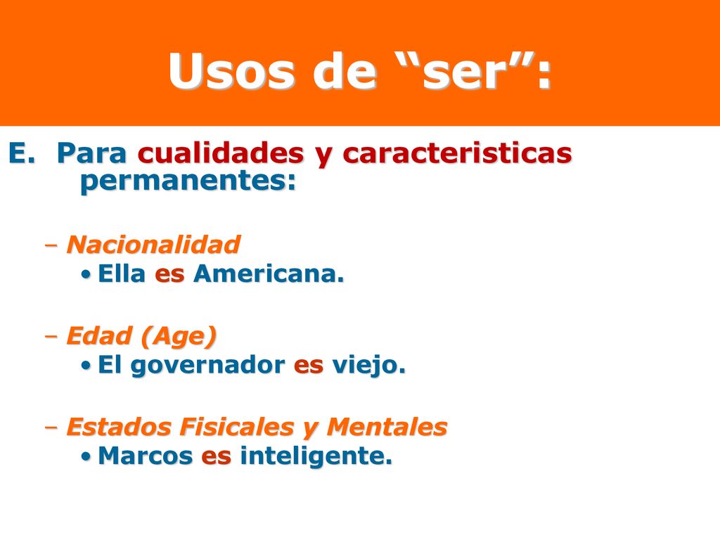 Usos de ser : E. Para cualidades y caracteristicas permanentes: