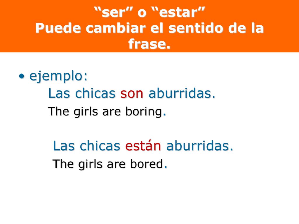 ser o estar Puede cambiar el sentido de la frase.