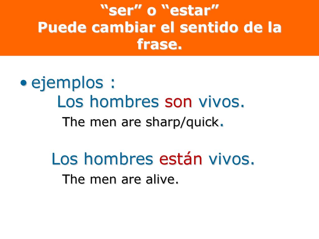 ser o estar Puede cambiar el sentido de la frase.
