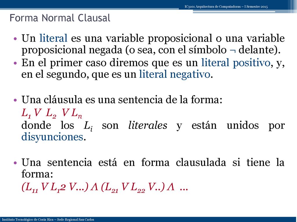 Una cláusula es una sentencia de la forma: L1 V L2 V Ln