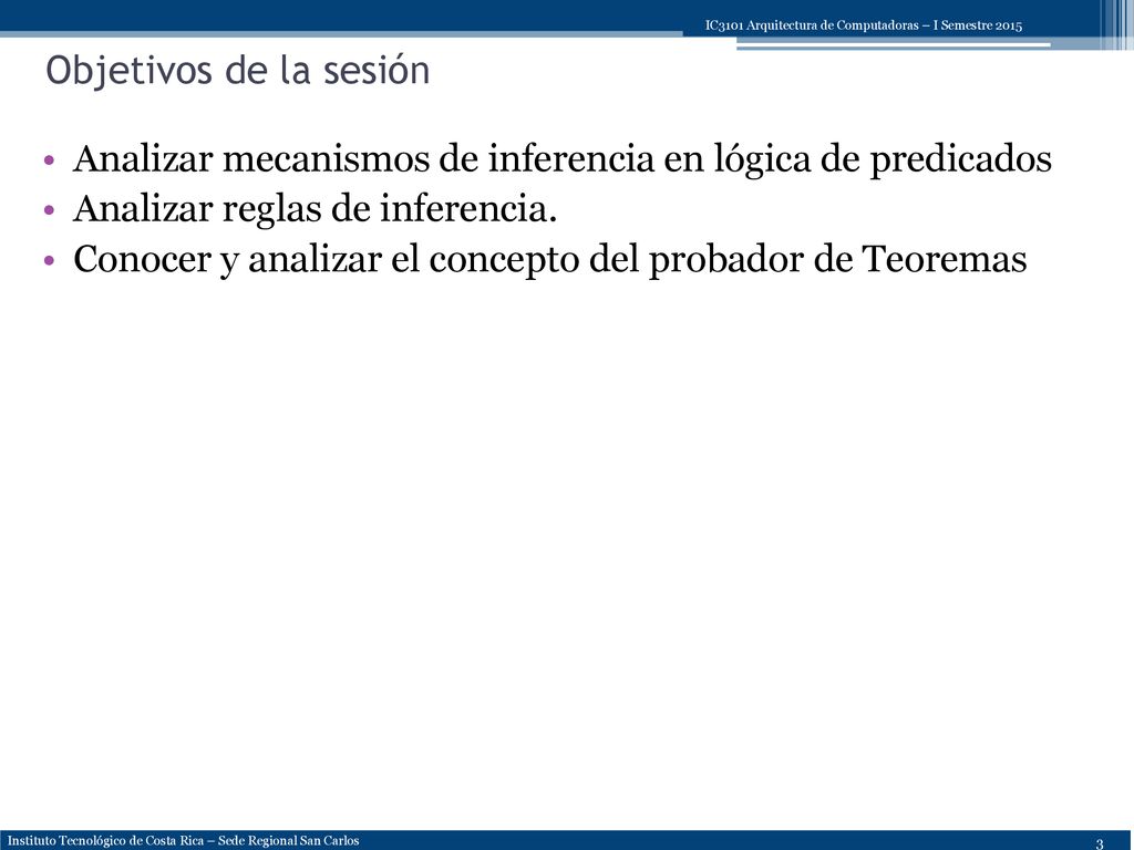 Objetivos de la sesión Analizar mecanismos de inferencia en lógica de predicados. Analizar reglas de inferencia.