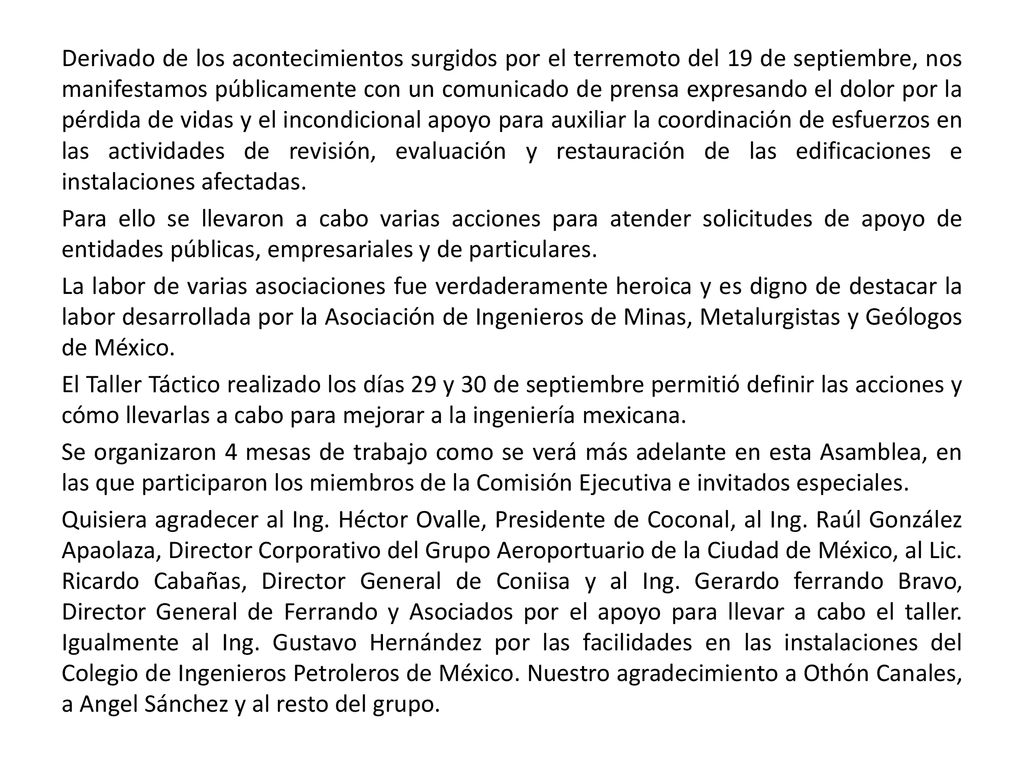 Derivado de los acontecimientos surgidos por el terremoto del 19 de septiembre, nos manifestamos públicamente con un comunicado de prensa expresando el dolor por la pérdida de vidas y el incondicional apoyo para auxiliar la coordinación de esfuerzos en las actividades de revisión, evaluación y restauración de las edificaciones e instalaciones afectadas.