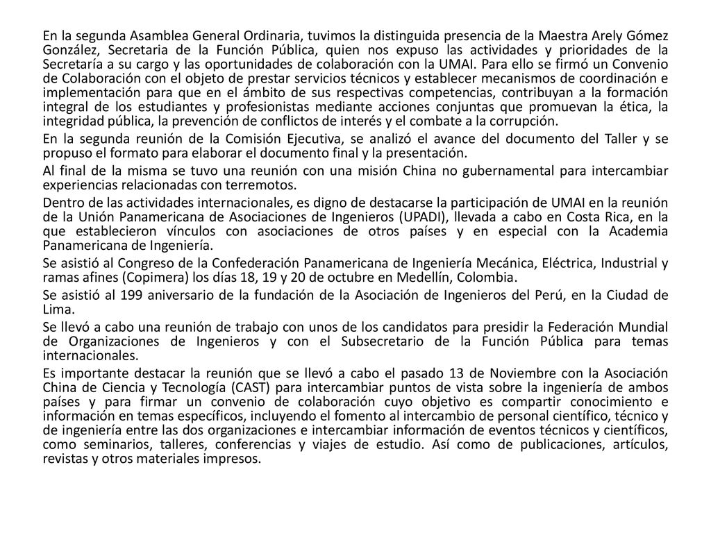En la segunda Asamblea General Ordinaria, tuvimos la distinguida presencia de la Maestra Arely Gómez González, Secretaria de la Función Pública, quien nos expuso las actividades y prioridades de la Secretaría a su cargo y las oportunidades de colaboración con la UMAI.