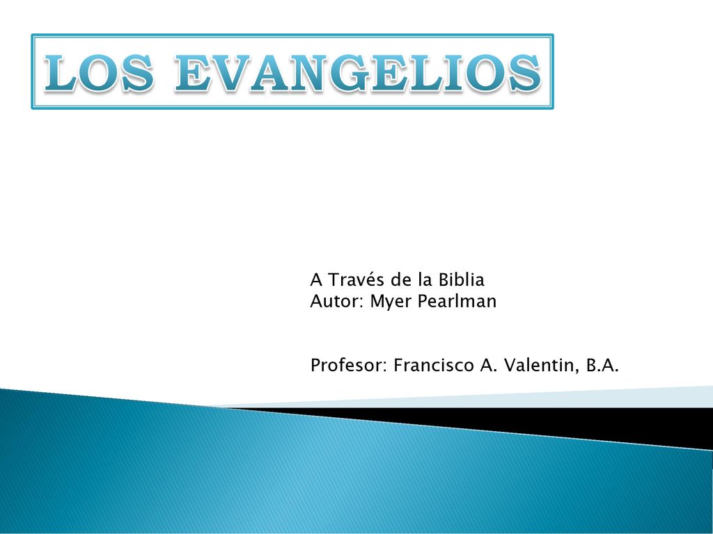 LOS EVANGELIOS A Través de la Biblia Autor: Myer Pearlman