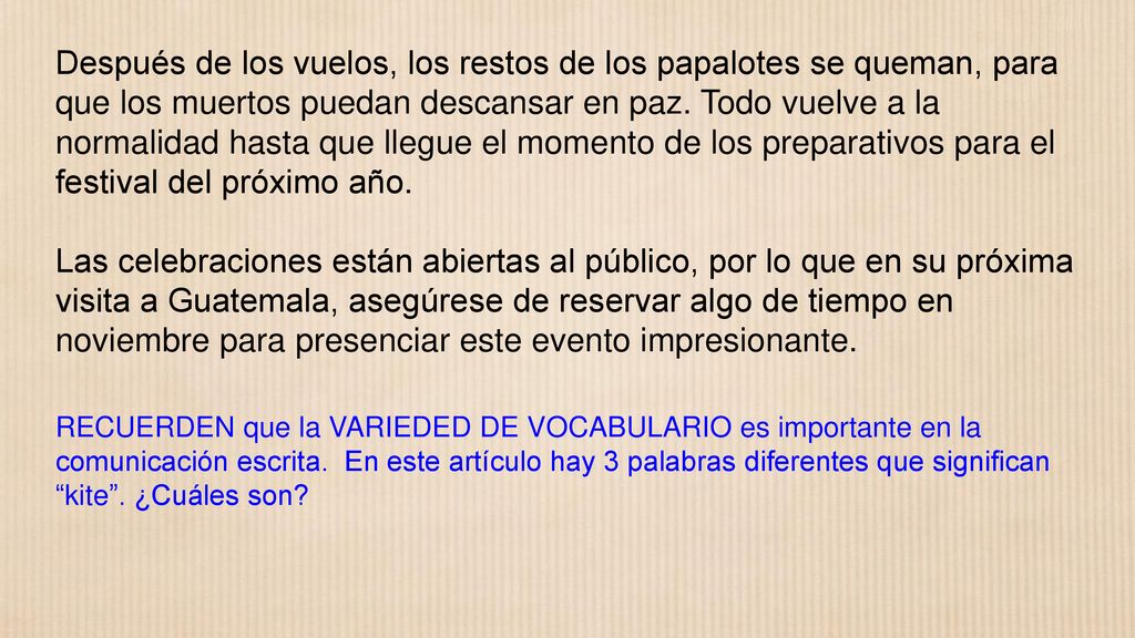 Después de los vuelos, los restos de los papalotes se queman, para que los muertos puedan descansar en paz. Todo vuelve a la normalidad hasta que llegue el momento de los preparativos para el festival del próximo año.