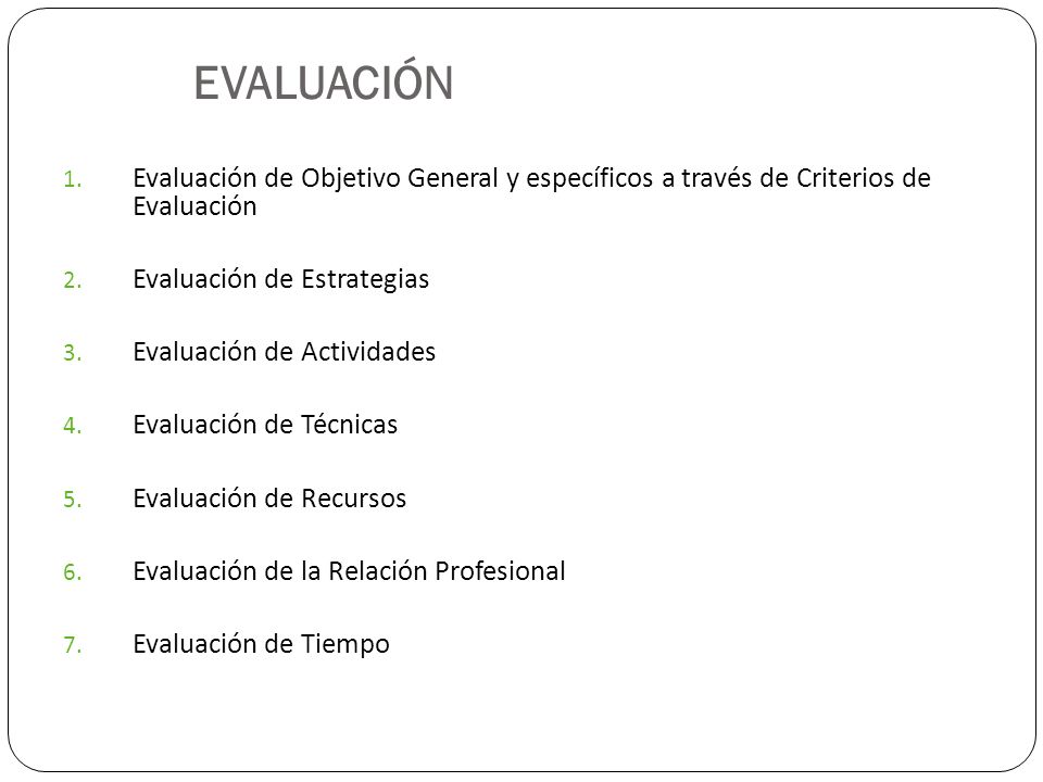 EVALUACIÓN Evaluación de Objetivo General y específicos a través de Criterios de Evaluación. Evaluación de Estrategias.