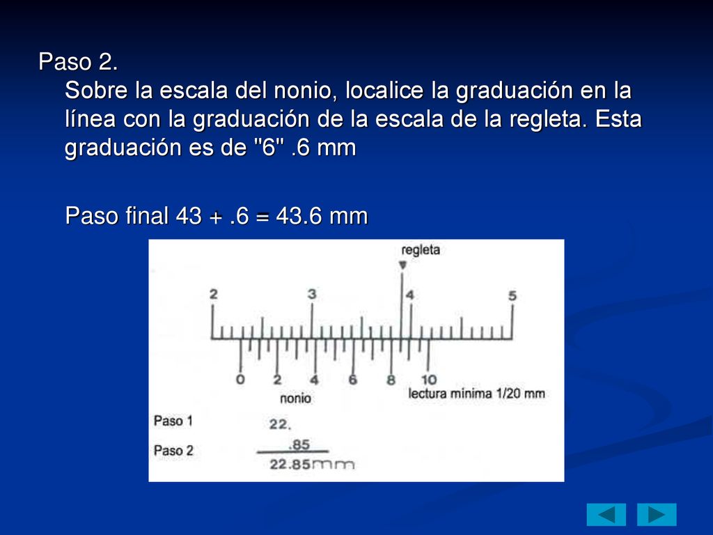 Paso 2. Sobre la escala del nonio, localice la graduación en la línea con la graduación de la escala de la regleta. Esta graduación es de 6 .6 mm