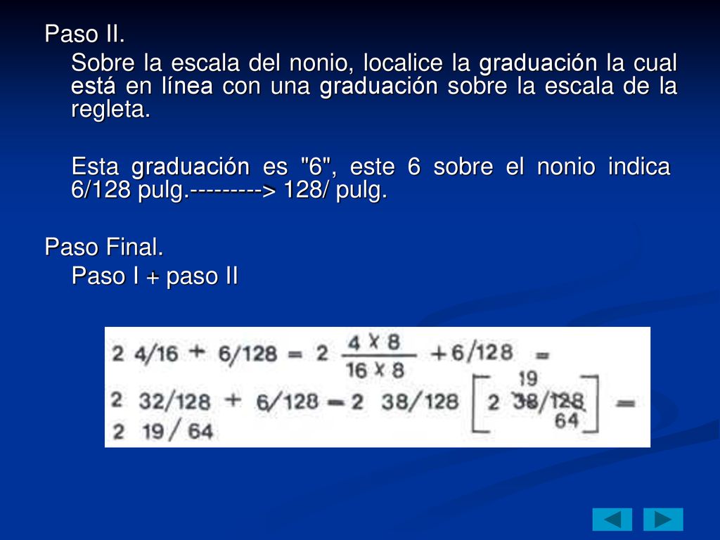 Paso II. Sobre la escala del nonio, localice la graduación la cual está en línea con una graduación sobre la escala de la regleta.