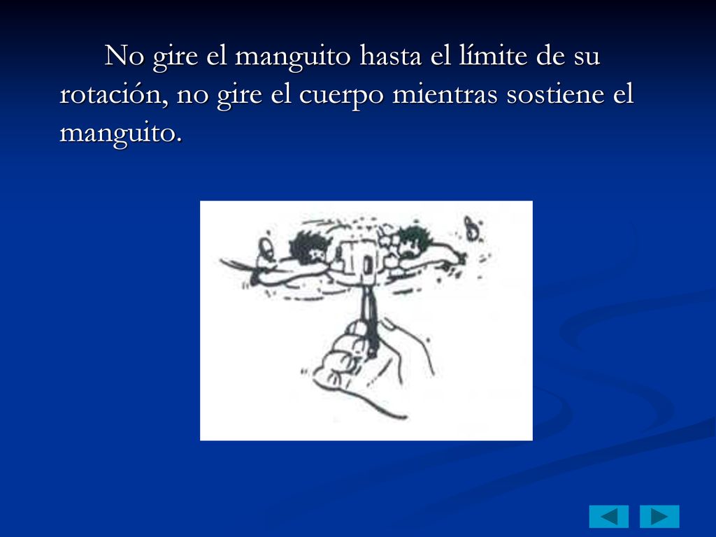 No gire el manguito hasta el límite de su rotación, no gire el cuerpo mientras sostiene el manguito.