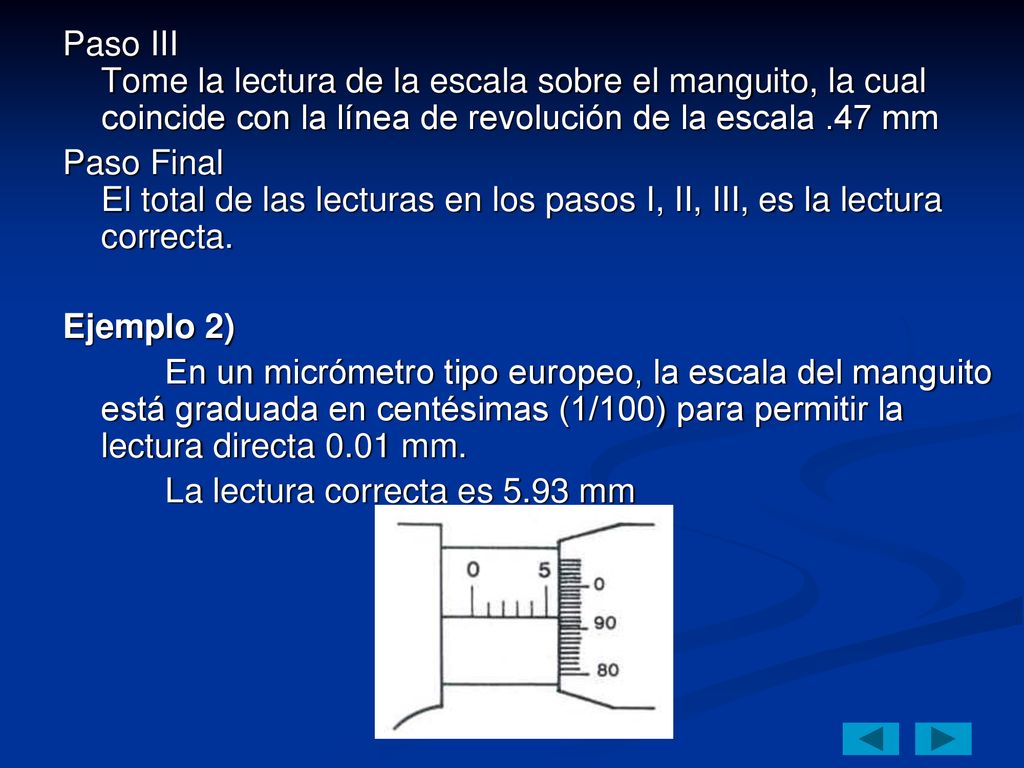 Paso III Tome la lectura de la escala sobre el manguito, la cual coincide con la línea de revolución de la escala .47 mm
