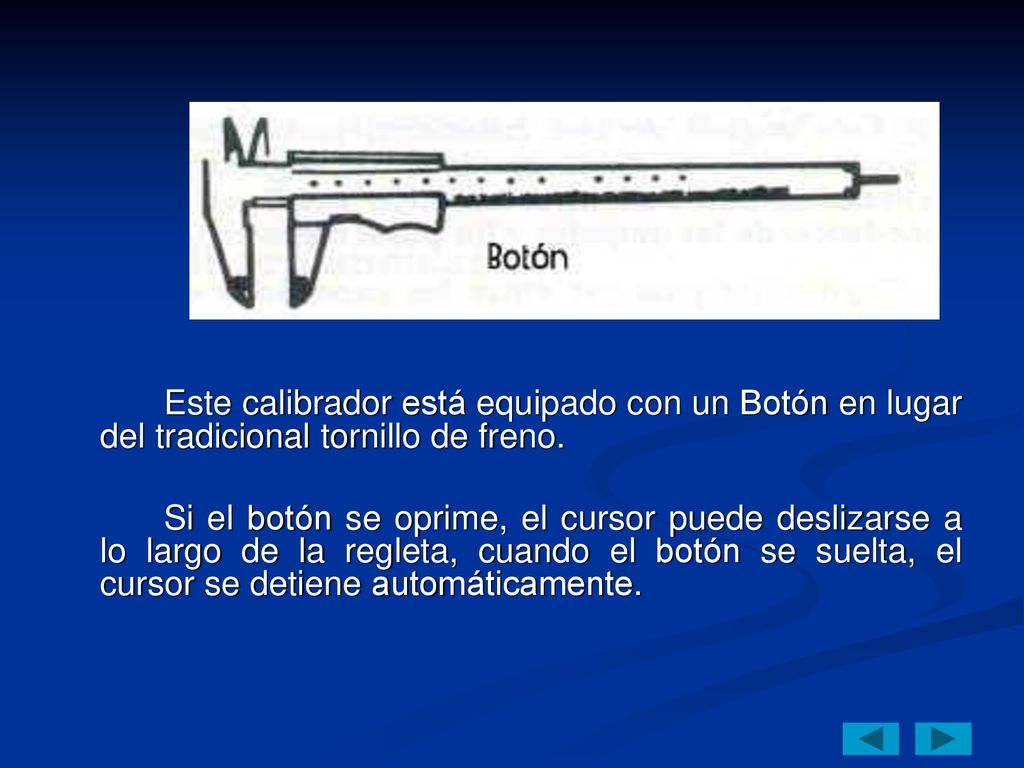 Este calibrador está equipado con un Botón en lugar del tradicional tornillo de freno.