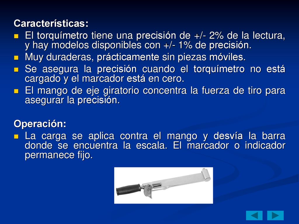 Características: El torquímetro tiene una precisión de +/- 2% de la lectura, y hay modelos disponibles con +/- 1% de precisión.
