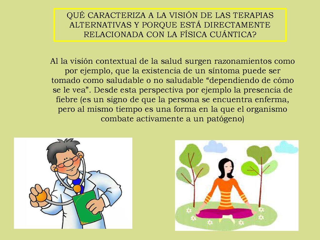 QUÉ CARACTERIZA A LA VISIÓN DE LAS TERAPIAS ALTERNATIVAS Y PORQUE ESTÁ DIRECTAMENTE RELACIONADA CON LA FÍSICA CUÁNTICA