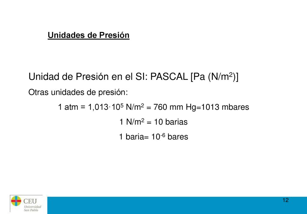 1 atm = 1,013·105 N/m2 = 760 mm Hg=1013 mbares