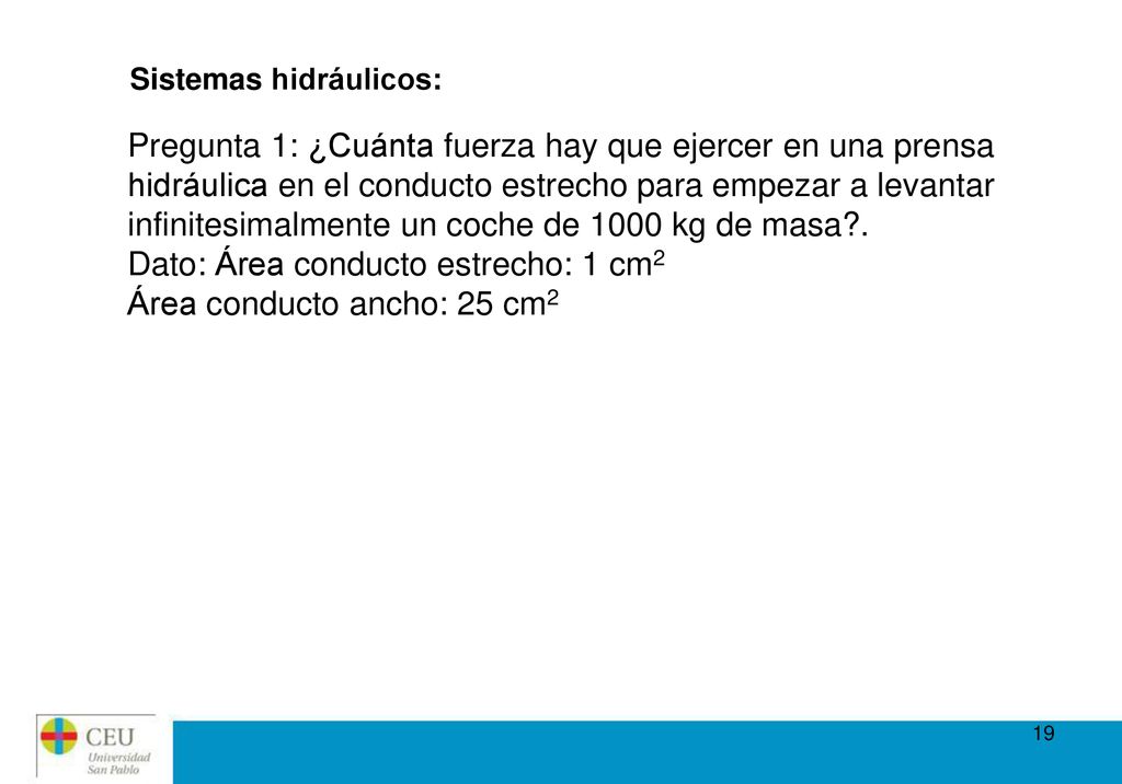Dato: Área conducto estrecho: 1 cm2 Área conducto ancho: 25 cm2