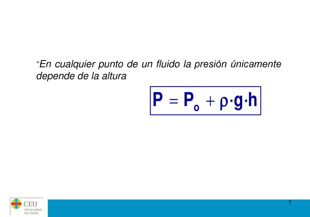 En cualquier punto de un fluido la presión únicamente depende de la altura