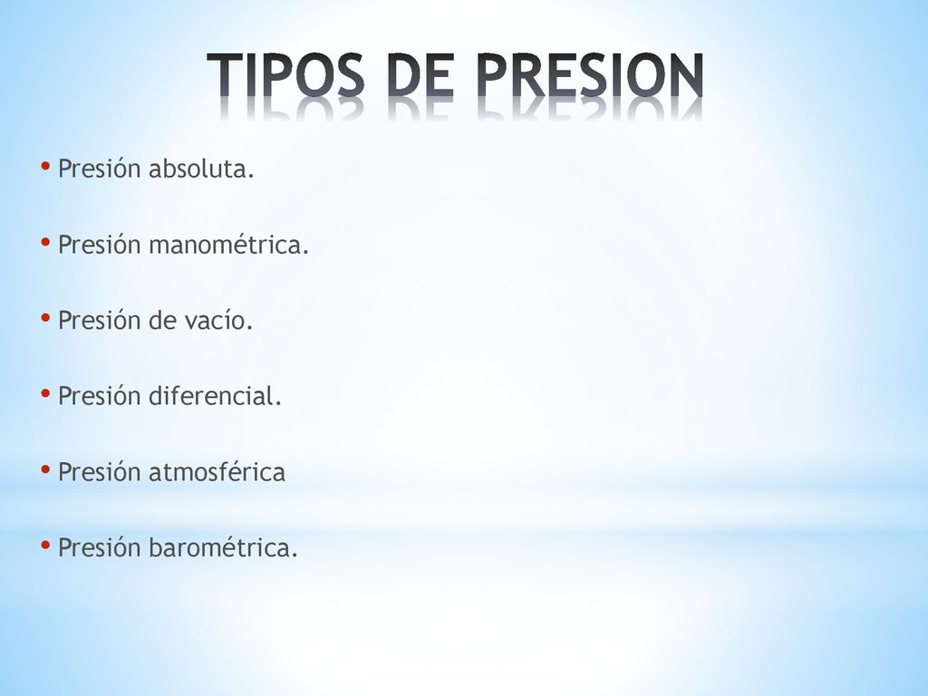 TIPOS DE PRESION Presión absoluta. Presión manométrica.