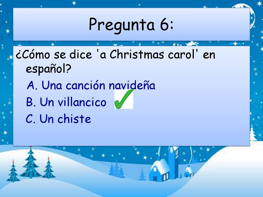 Pregunta 6: ¿Cómo se dice a Christmas carol en español.