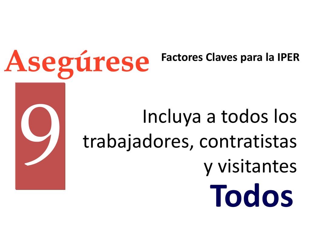 Asegúrese Factores Claves para la IPER. 9. Incluya a todos los trabajadores, contratistas y visitantes.