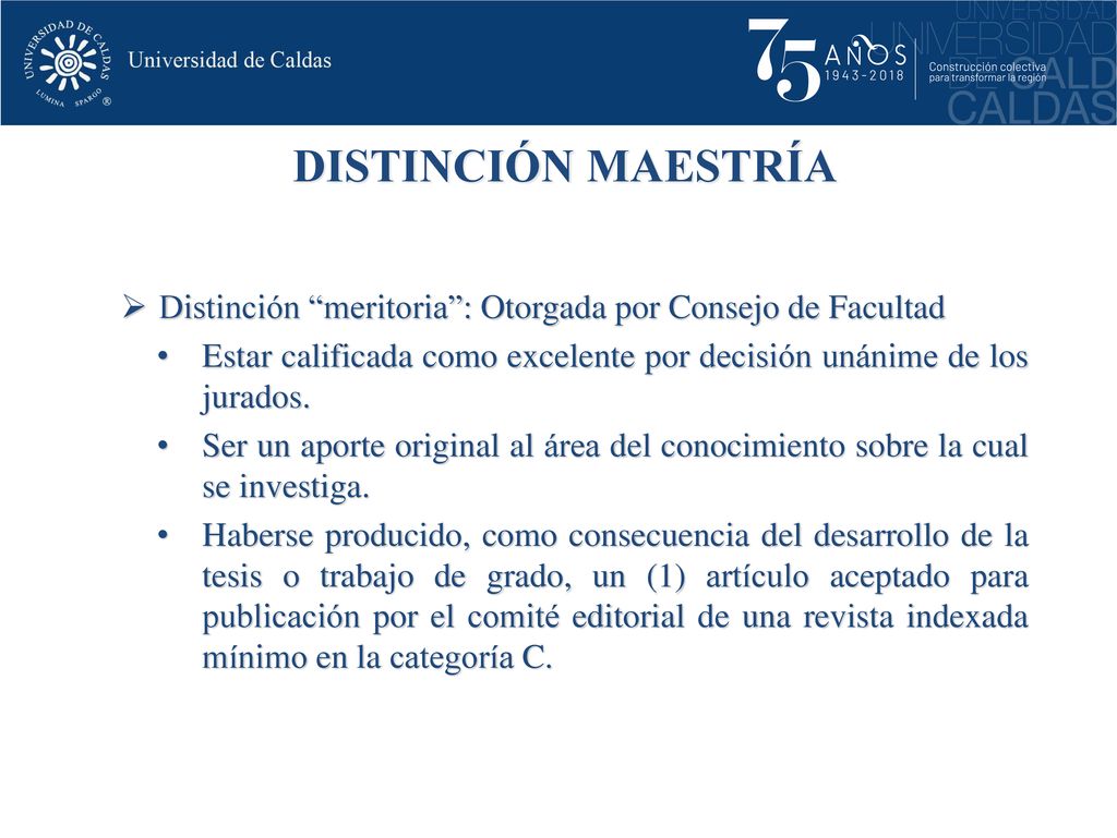 DISTINCIÓN MAESTRÍA Distinción meritoria : Otorgada por Consejo de Facultad. Estar calificada como excelente por decisión unánime de los jurados.