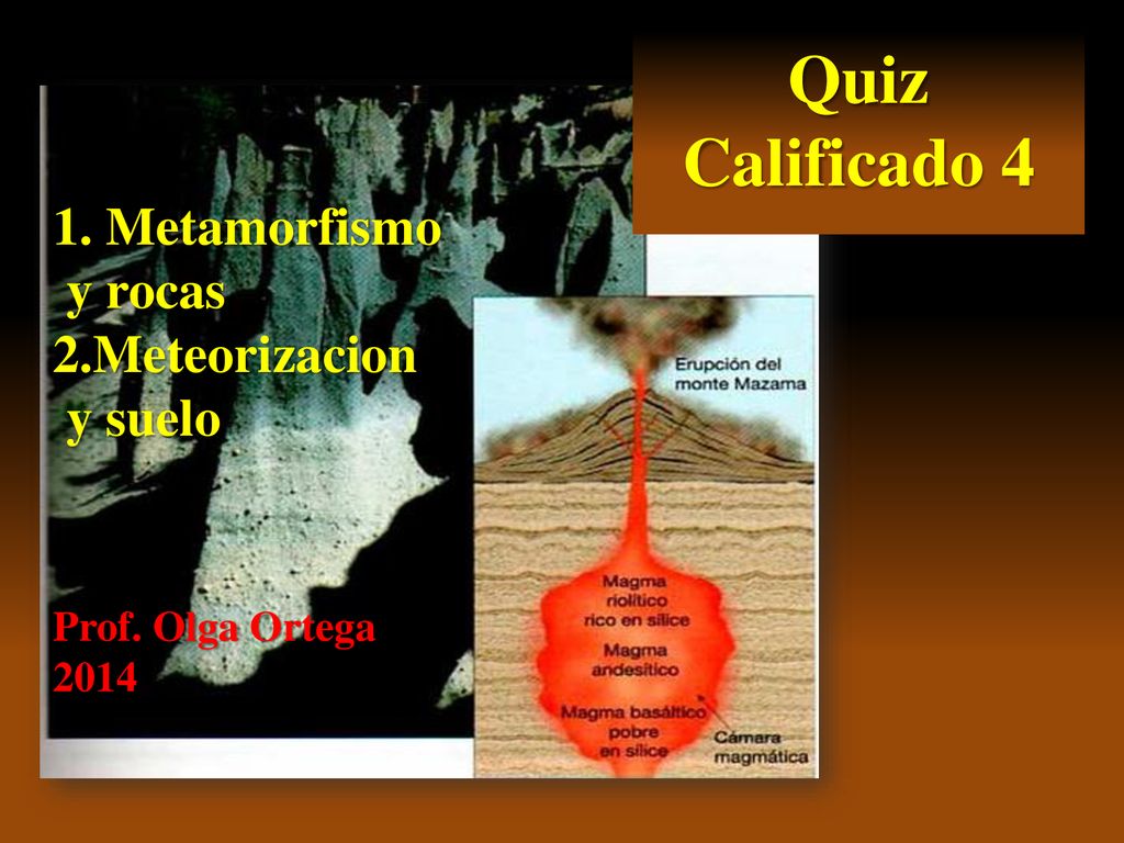 1. Metamorfismo y rocas 2.Meteorizacion y suelo Prof. Olga Ortega 2014