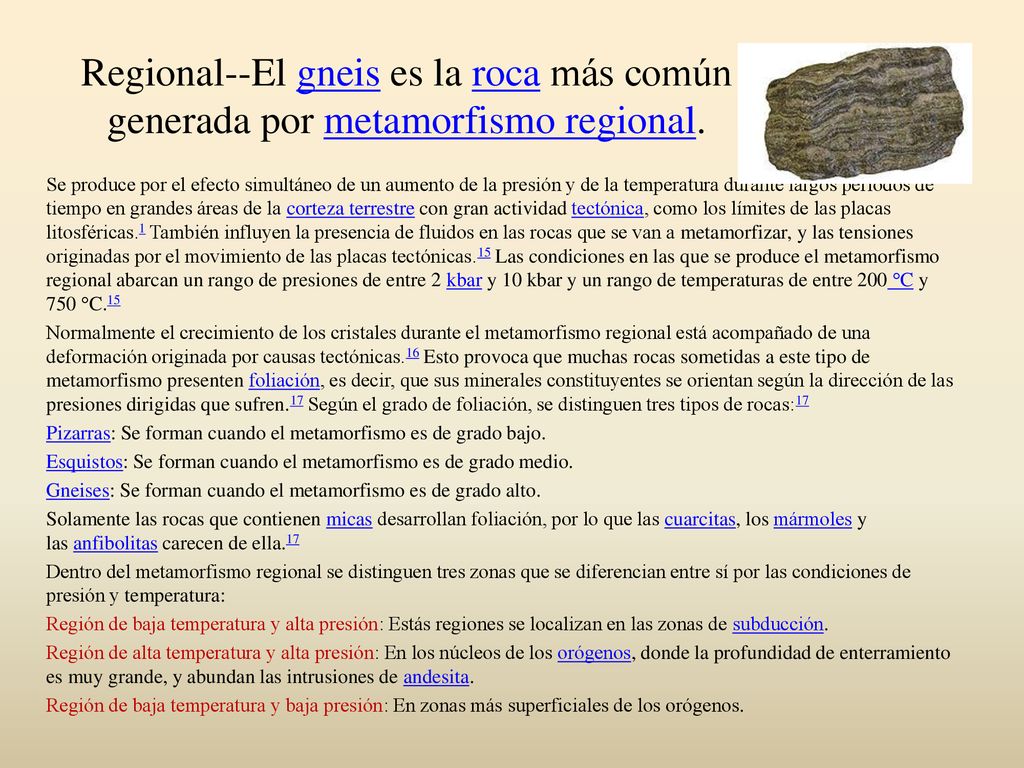 Regional--El gneis es la roca más común generada por metamorfismo regional.