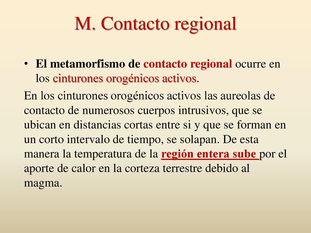 M. Contacto regional El metamorfismo de contacto regional ocurre en los cinturones orogénicos activos.