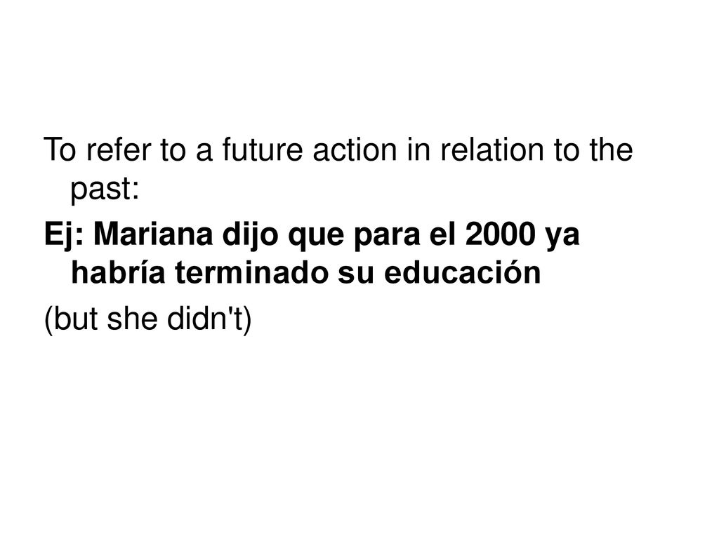 To refer to a future action in relation to the past: