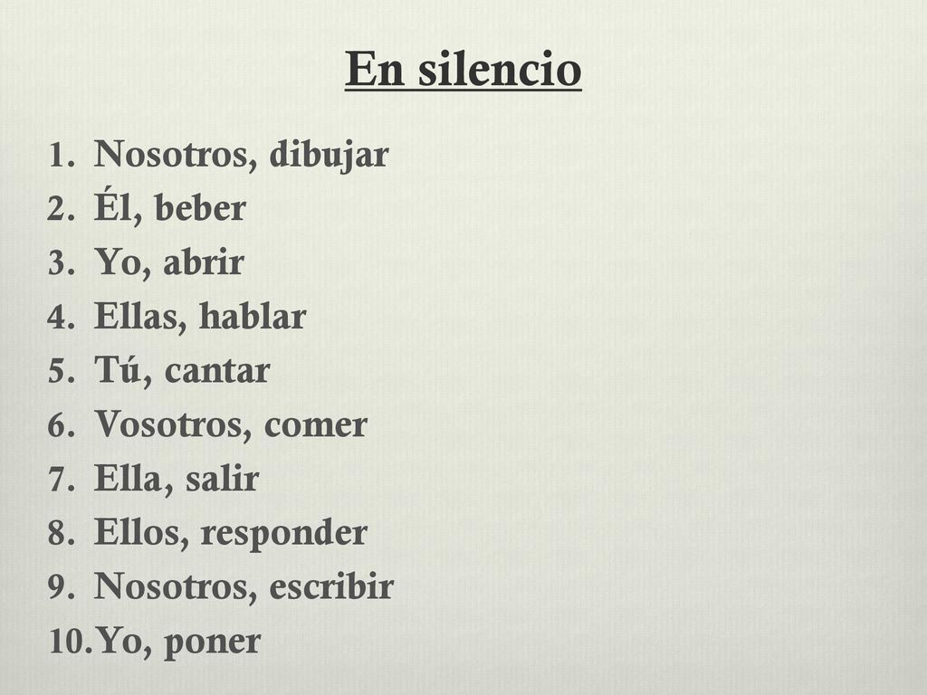 En silencio Nosotros, dibujar Él, beber Yo, abrir Ellas, hablar