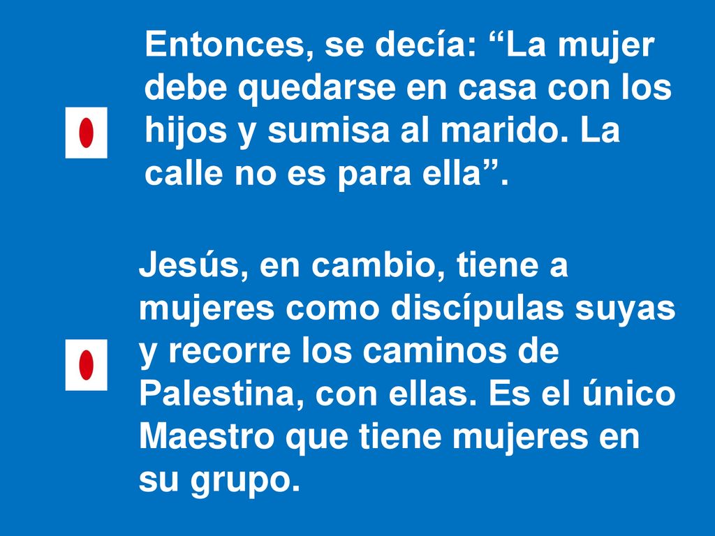 Entonces, se decía: La mujer debe quedarse en casa con los hijos y sumisa al marido. La calle no es para ella .