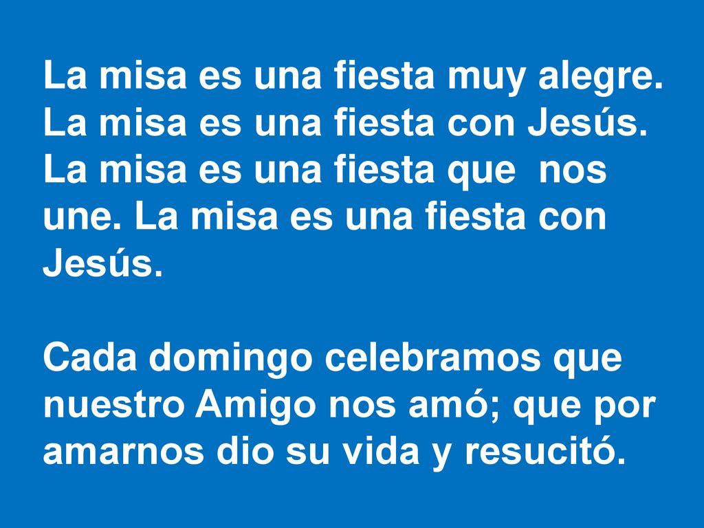 La misa es una fiesta muy alegre. La misa es una fiesta con Jesús