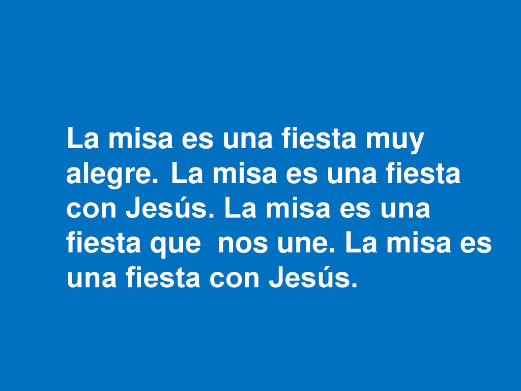 La misa es una fiesta muy alegre. La misa es una fiesta con Jesús